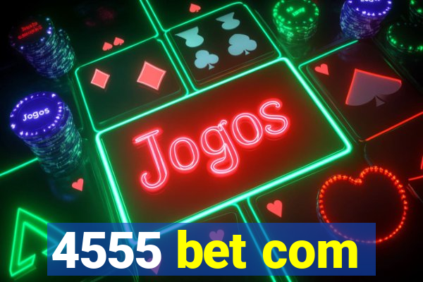 4555 bet com